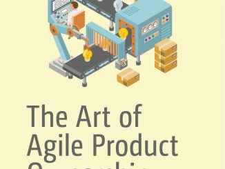 The Art of Agile Product Ownership: A Guide for Product Managers, Business Analysts, and Entrepreneurs