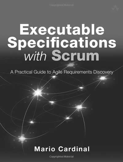 Executable Specifications with Scrum – A Practical Guide to Agile Requirements Discovery